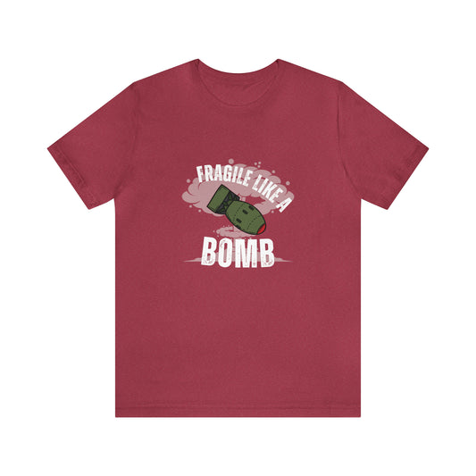 Fragile like a bomb Unisex Jersey Short Sleeve Tee