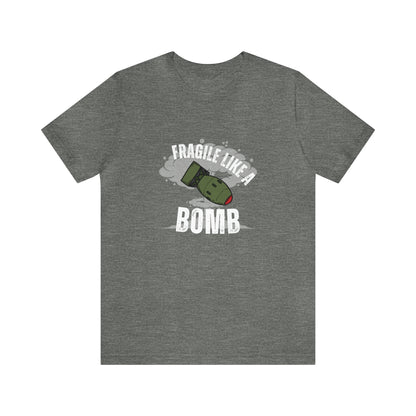 Fragile like a bomb Unisex Jersey Short Sleeve Tee